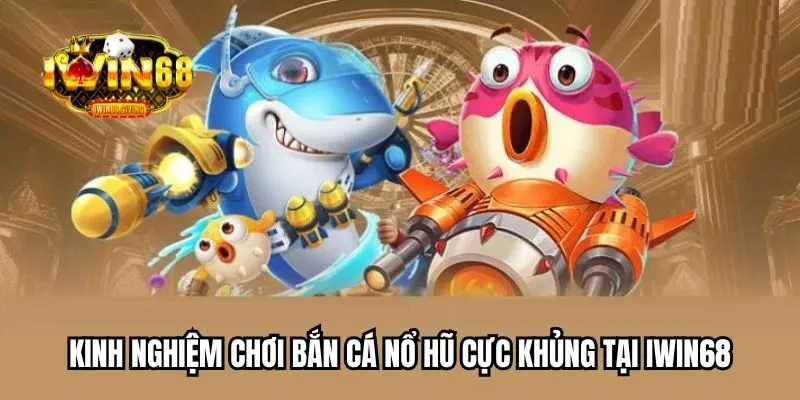 Học hỏi kinh nghiệm bắn cá online hiệu quả tại nhà cái IWIN68 Học hỏi kinh nghiệm bắn cá online hiệu quả tại nhà cái IWIN68