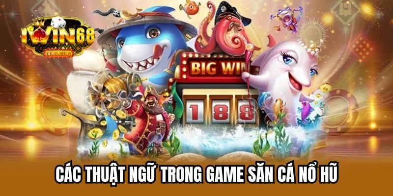 Nắm rõ các thuật ngữ áp dụng trong trò chơi săn cá nổ hũ Nắm rõ các thuật ngữ áp dụng trong trò chơi săn cá nổ hũ